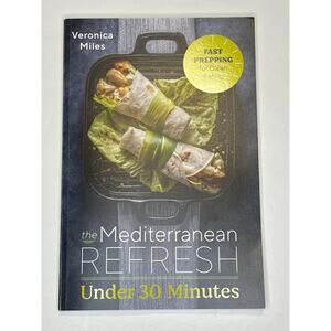 The Mediterranean Refresh Under 30 Minutes: 
Clean Eating  Recipe Book